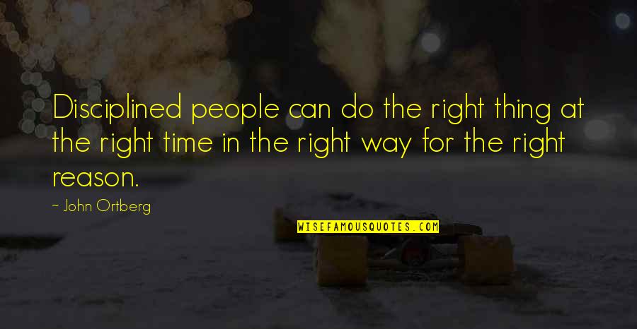 Woodrow Mccall Quotes By John Ortberg: Disciplined people can do the right thing at