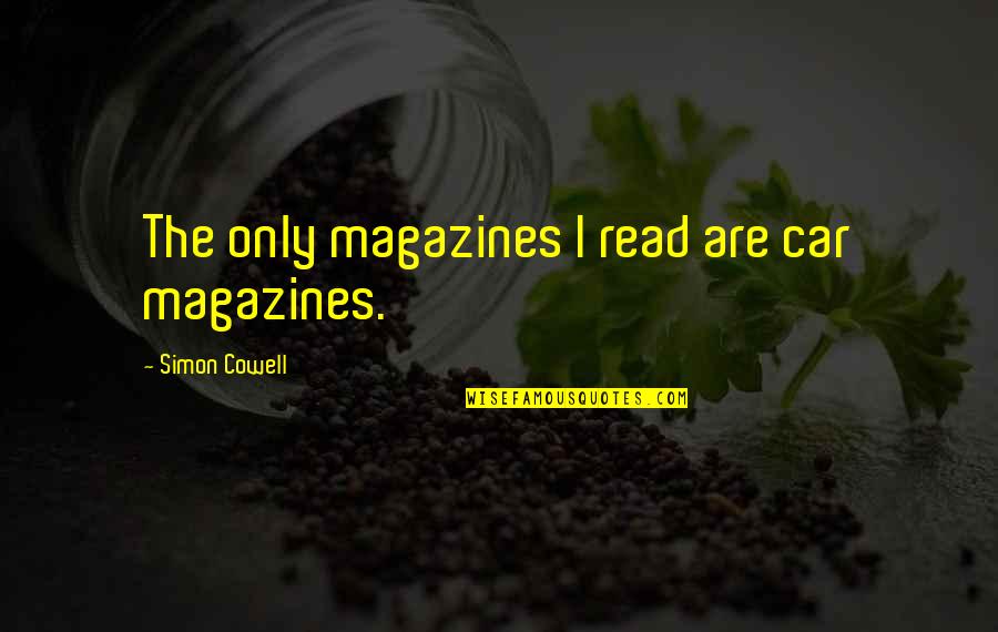 Woodrow Wilson Eugenics Quotes By Simon Cowell: The only magazines I read are car magazines. Woodrow Wilson Eugenics Quotes By Simon Cowell: The only magazines I read are car magazines.