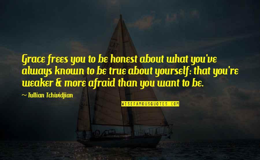 Woodrow Wilson Federal Reserve Quotes By Tullian Tchividjian: Grace frees you to be honest about what