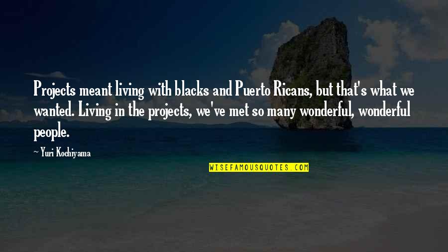 Woodrow Wilson Federal Reserve Quotes By Yuri Kochiyama: Projects meant living with blacks and Puerto Ricans,