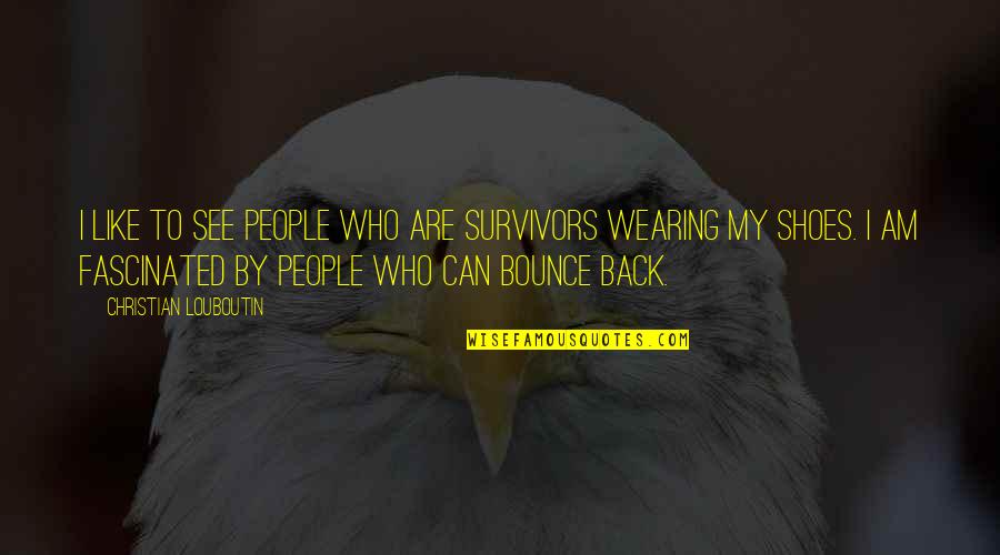Woodrow Wilson Liberalism Quotes By Christian Louboutin: I like to see people who are survivors