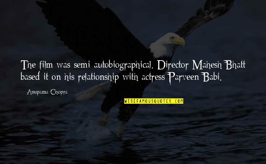 Woodrow Wilson Progressivism Quotes By Anupama Chopra: The film was semi-autobiographical. Director Mahesh Bhatt based