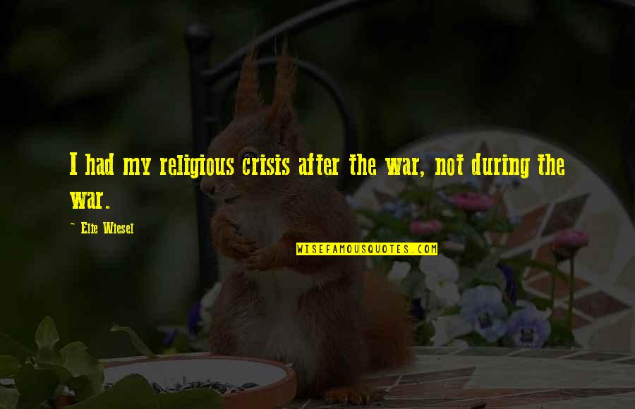 Woodrow Wilson Progressivism Quotes By Elie Wiesel: I had my religious crisis after the war,