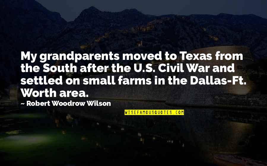 Woodrow Wilson Quotes By Robert Woodrow Wilson: My grandparents moved to Texas from the South Woodrow Wilson Quotes By Robert Woodrow Wilson: My grandparents moved to Texas from the South