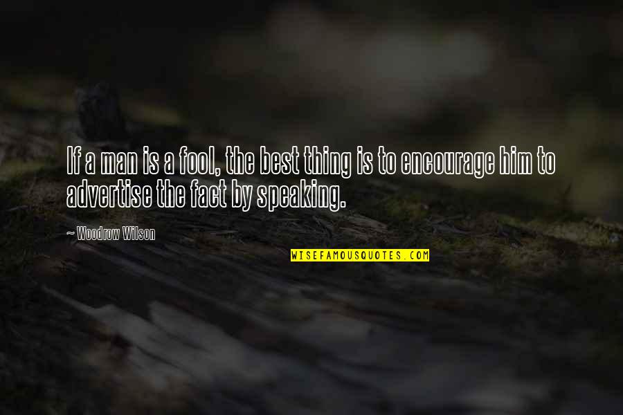 Woodrow Wilson Quotes By Woodrow Wilson: If a man is a fool, the best Woodrow Wilson Quotes By Woodrow Wilson: If a man is a fool, the best