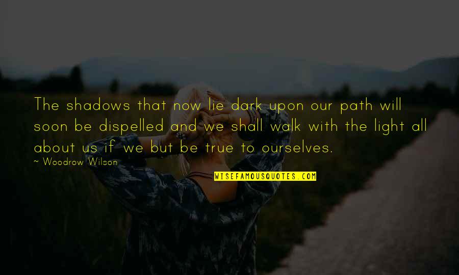 Woodrow Wilson Quotes By Woodrow Wilson: The shadows that now lie dark upon our Woodrow Wilson Quotes By Woodrow Wilson: The shadows that now lie dark upon our