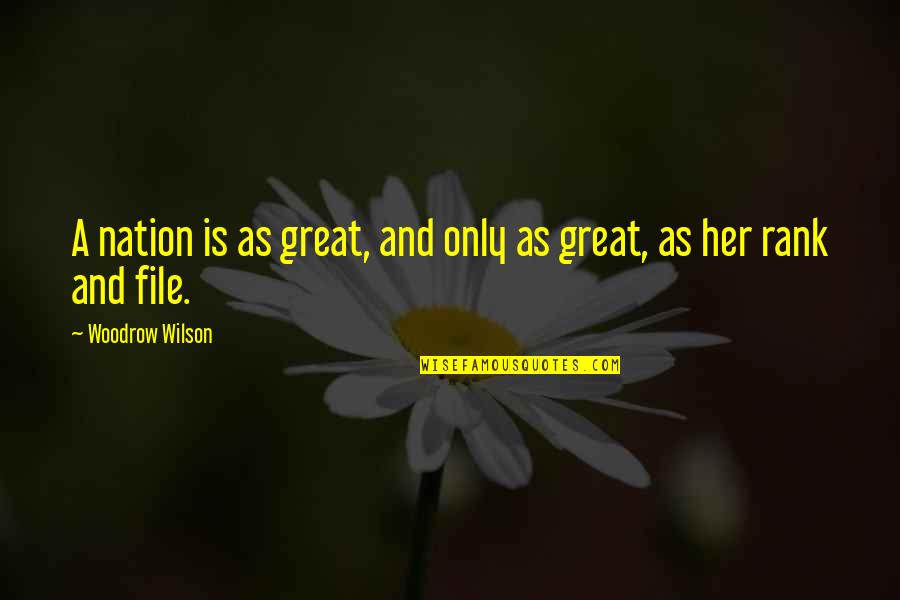 Woodrow Wilson Quotes By Woodrow Wilson: A nation is as great, and only as