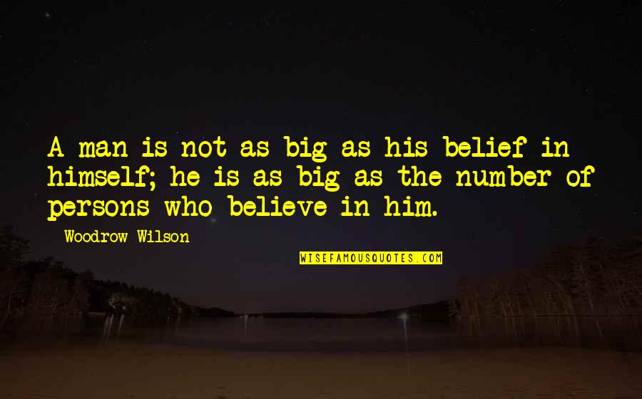 Woodrow Wilson Quotes By Woodrow Wilson: A man is not as big as his Woodrow Wilson Quotes By Woodrow Wilson: A man is not as big as his