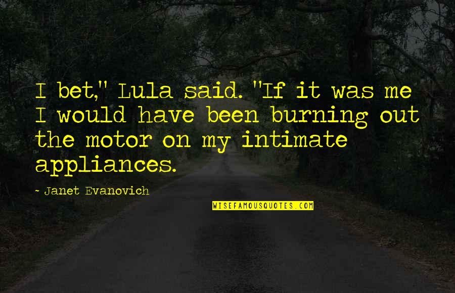 Woodrow Wilson Rawls Quotes By Janet Evanovich: I bet," Lula said. "If it was me