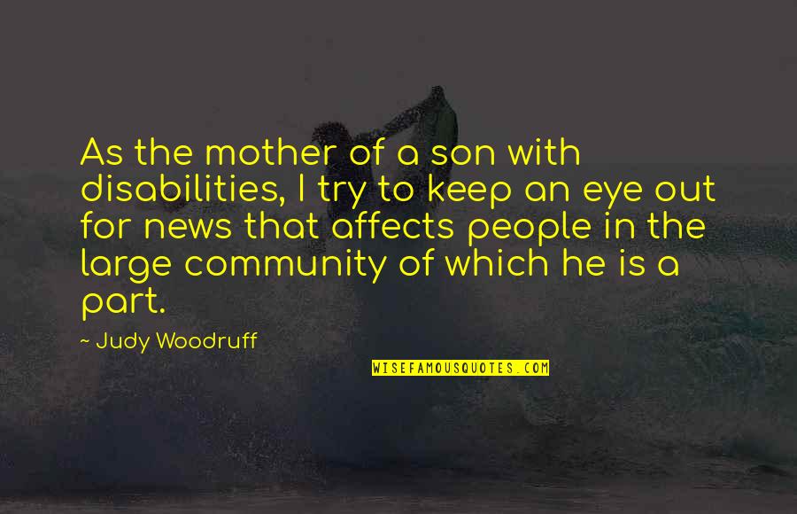 Woodruff Quotes By Judy Woodruff: As the mother of a son with disabilities,