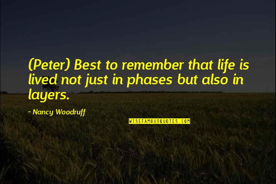 Woodruff Quotes By Nancy Woodruff: (Peter) Best to remember that life is lived