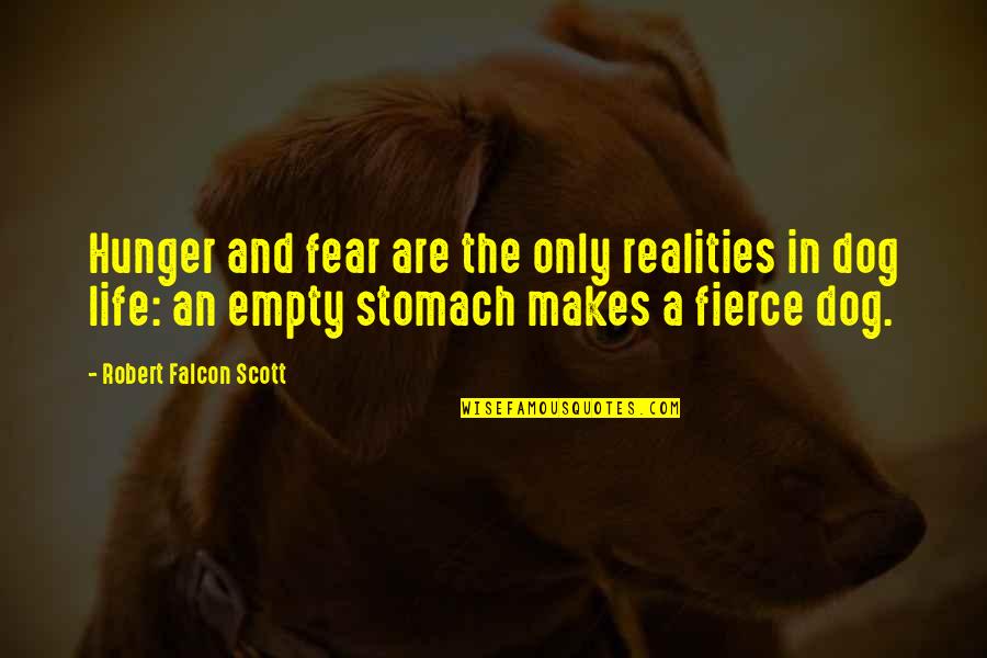 Woods And Meadows Quotes By Robert Falcon Scott: Hunger and fear are the only realities in Woods And Meadows Quotes By Robert Falcon Scott: Hunger and fear are the only realities in