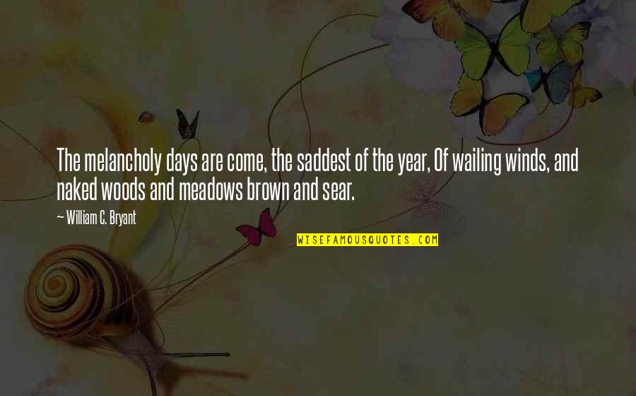 Woods And Meadows Quotes By William C. Bryant: The melancholy days are come, the saddest of Woods And Meadows Quotes By William C. Bryant: The melancholy days are come, the saddest of