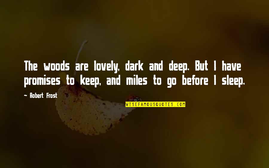 Woods Are Lovely Dark And Deep Quotes By Robert Frost: The woods are lovely, dark and deep. But