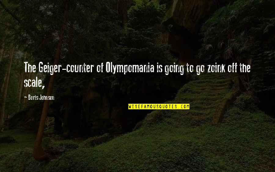 Woods Of Ypres Quotes By Boris Johnson: The Geiger-counter of Olympomania is going to go
