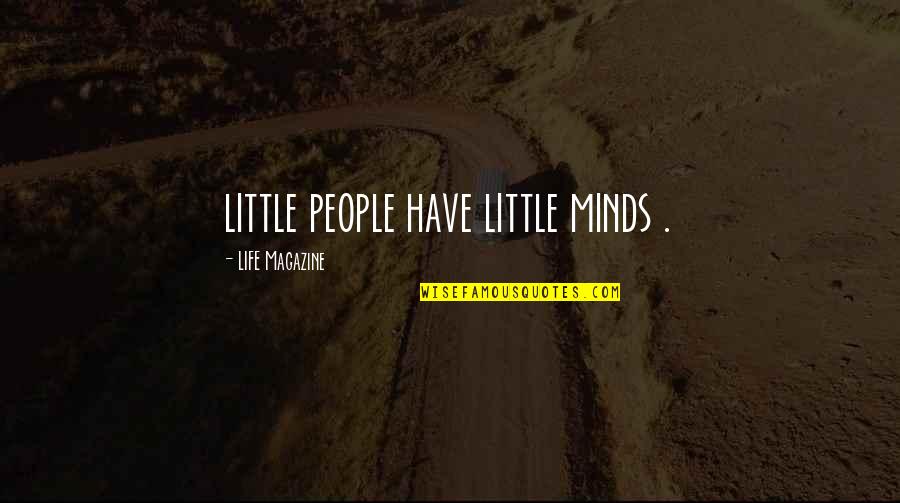 Woods Of Ypres Quotes By LIFE Magazine: little people have little minds .