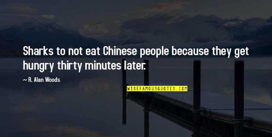 Woods Quotes Quotes By R. Alan Woods: Sharks to not eat Chinese people because they