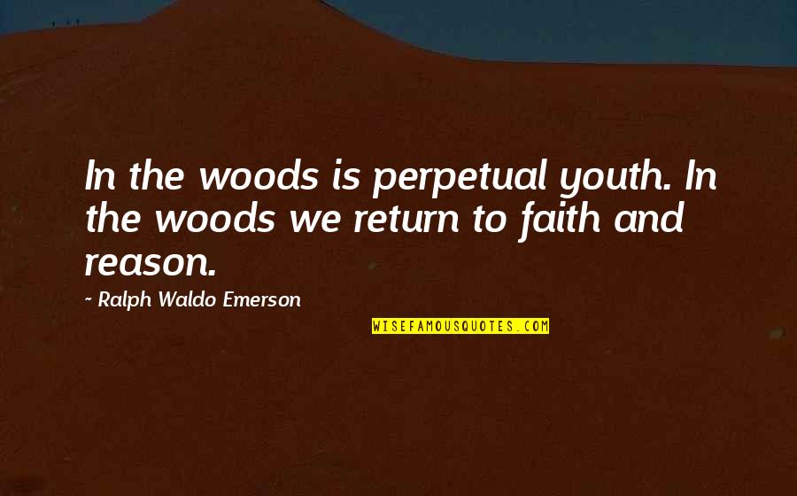 Woods Quotes Quotes By Ralph Waldo Emerson: In the woods is perpetual youth. In the