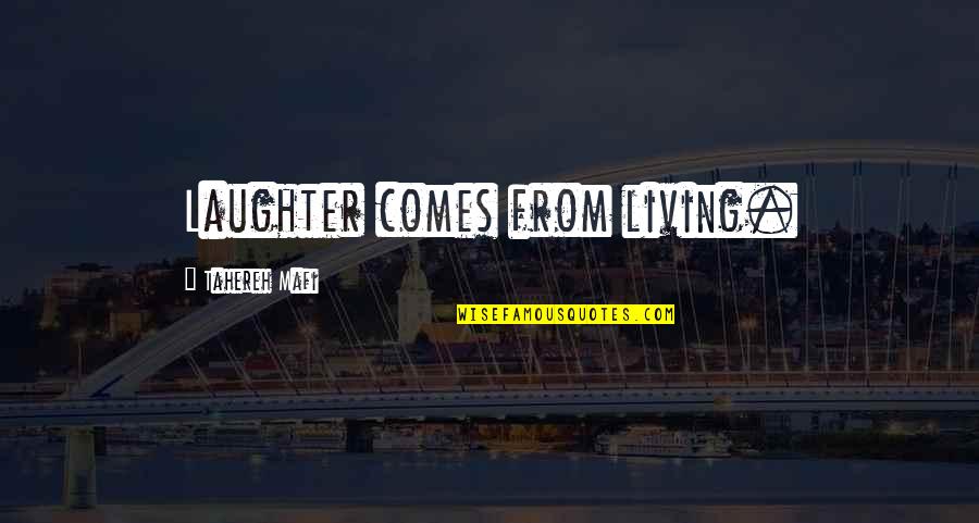 Woodsey Log Quotes By Tahereh Mafi: Laughter comes from living.