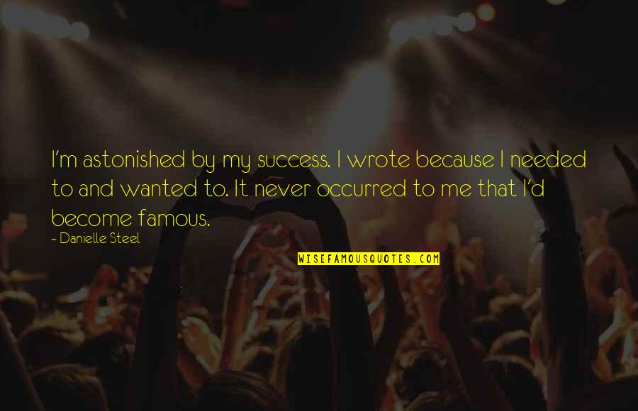 Woodshed Menu Quotes By Danielle Steel: I'm astonished by my success. I wrote because