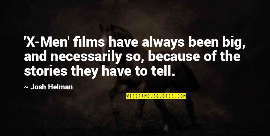 Woodshop Projects Quotes By Josh Helman: 'X-Men' films have always been big, and necessarily