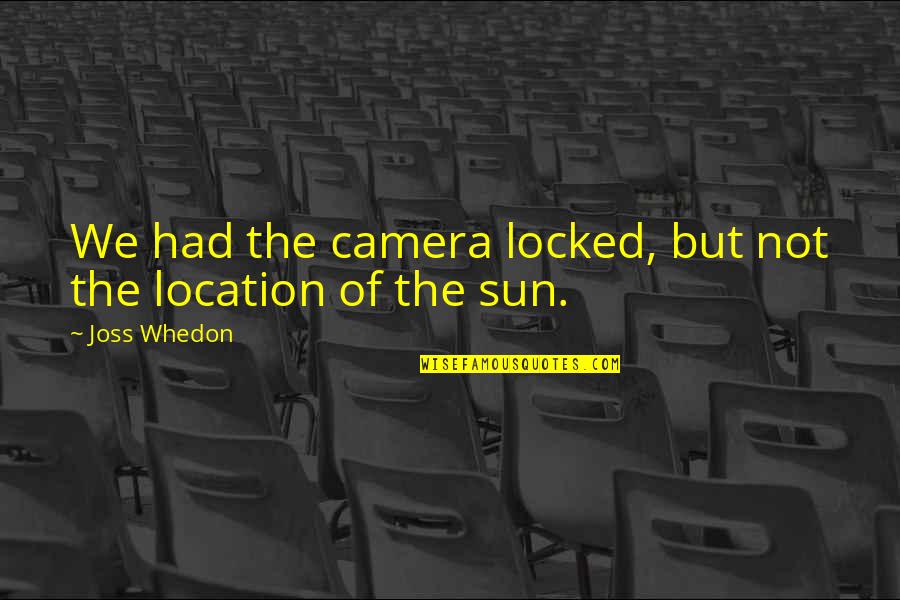Woodshop Projects Quotes By Joss Whedon: We had the camera locked, but not the