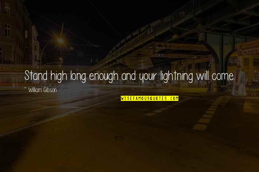 Woodshop Projects Quotes By William Gibson: Stand high long enough and your lightning will