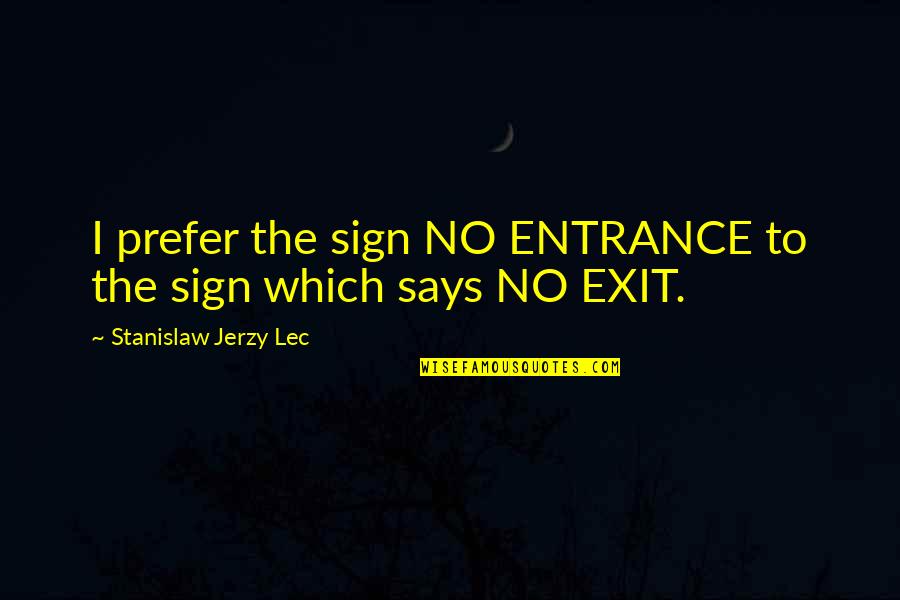 Woodsmall Attorney Quotes By Stanislaw Jerzy Lec: I prefer the sign NO ENTRANCE to the
