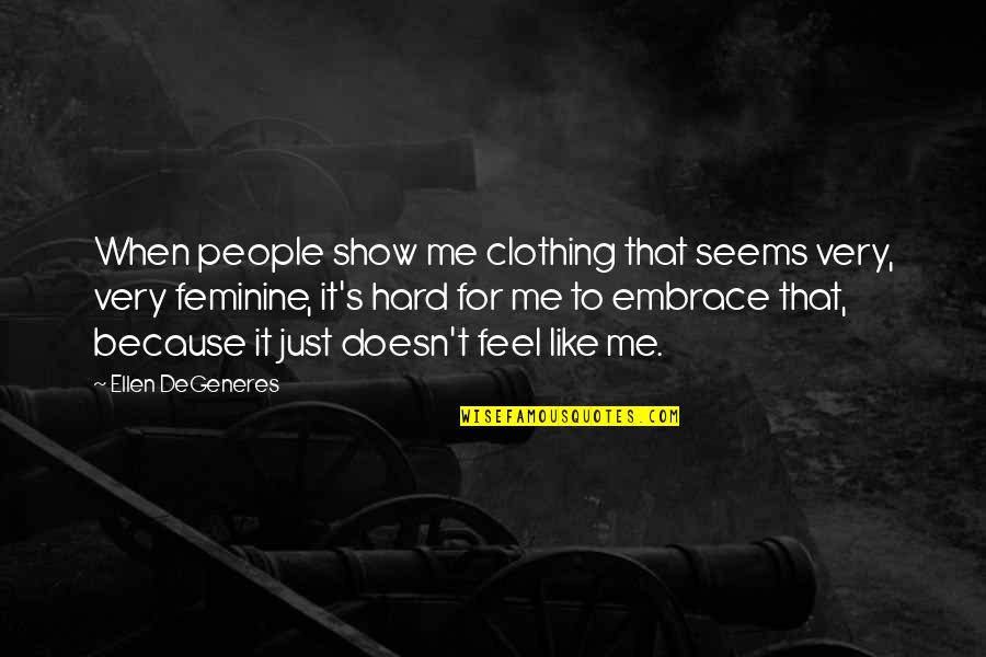 Woodsmall For Congress Quotes By Ellen DeGeneres: When people show me clothing that seems very,