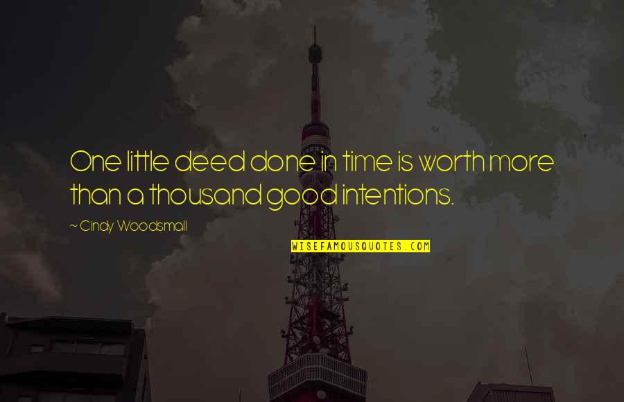 Woodsmall Quotes By Cindy Woodsmall: One little deed done in time is worth