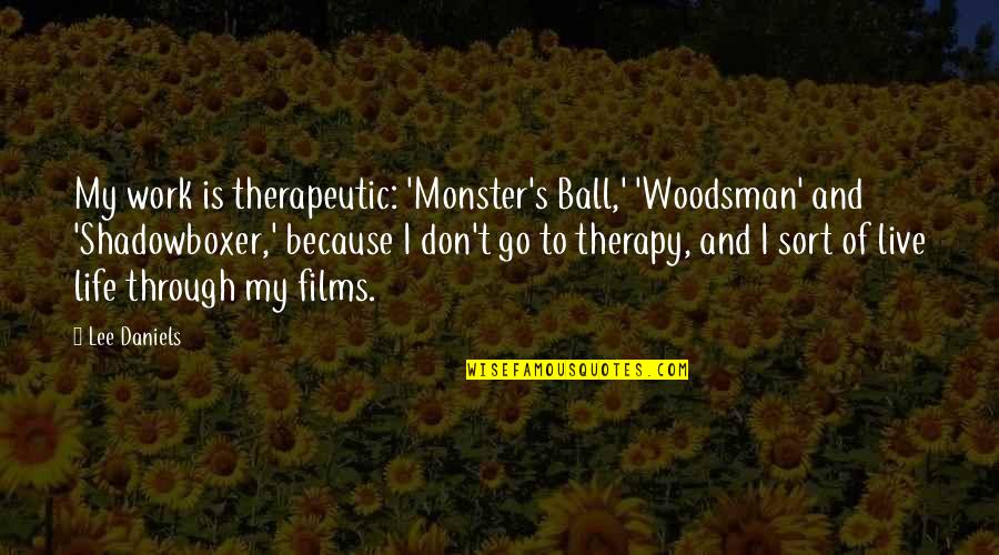 Woodsman Quotes By Lee Daniels: My work is therapeutic: 'Monster's Ball,' 'Woodsman' and