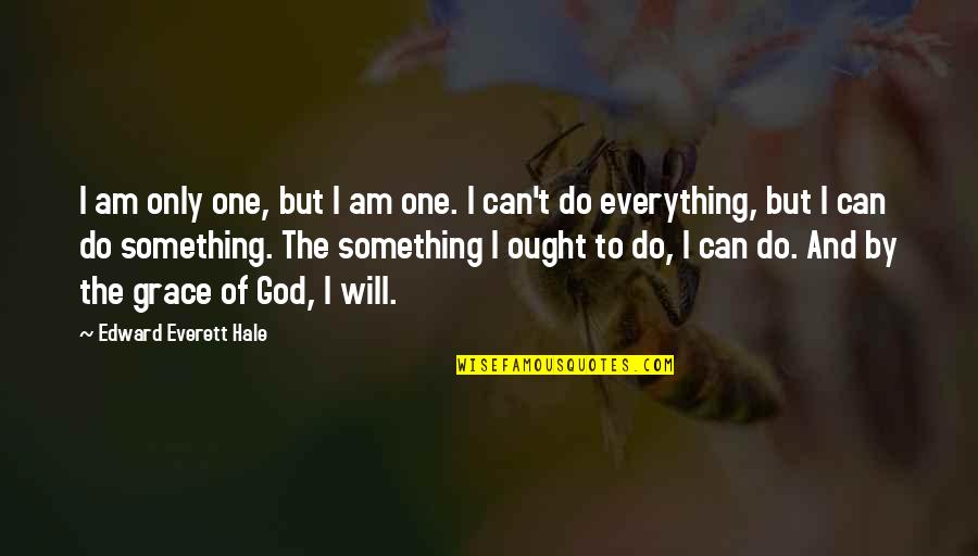 Woodsman Spider Quotes By Edward Everett Hale: I am only one, but I am one.
