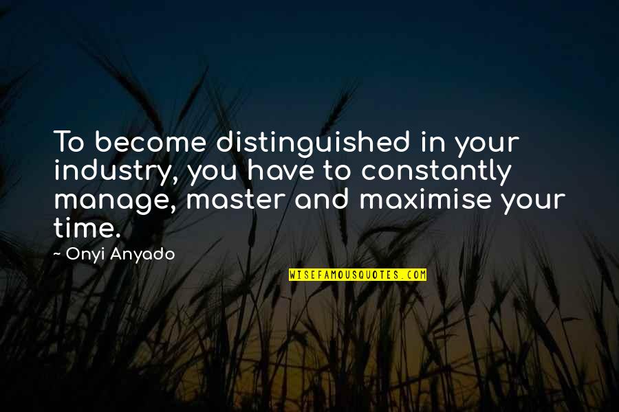 Woodsman Spider Quotes By Onyi Anyado: To become distinguished in your industry, you have