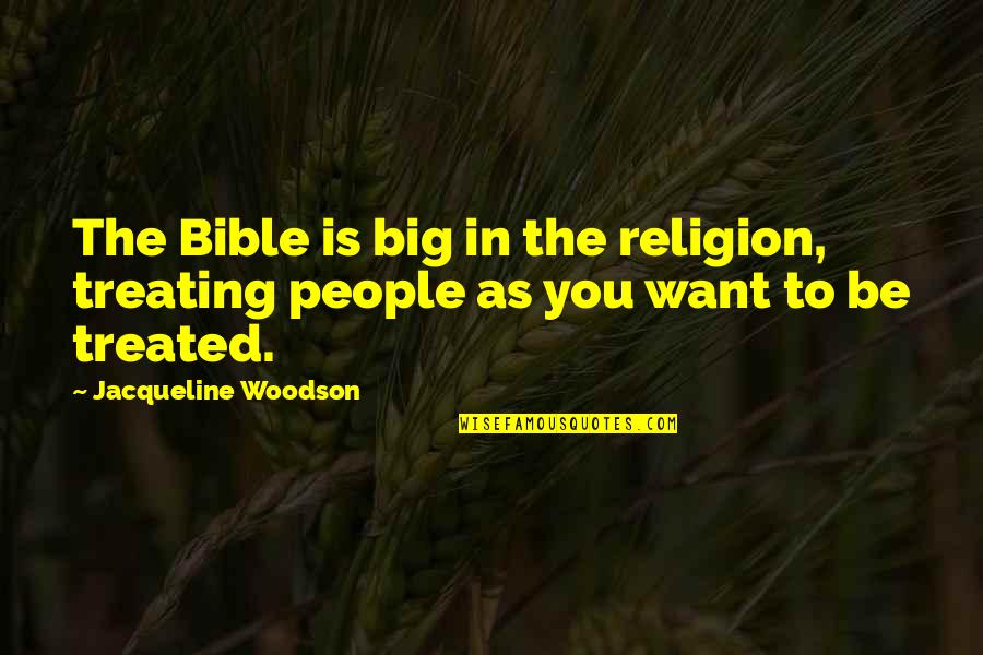 Woodson Quotes By Jacqueline Woodson: The Bible is big in the religion, treating