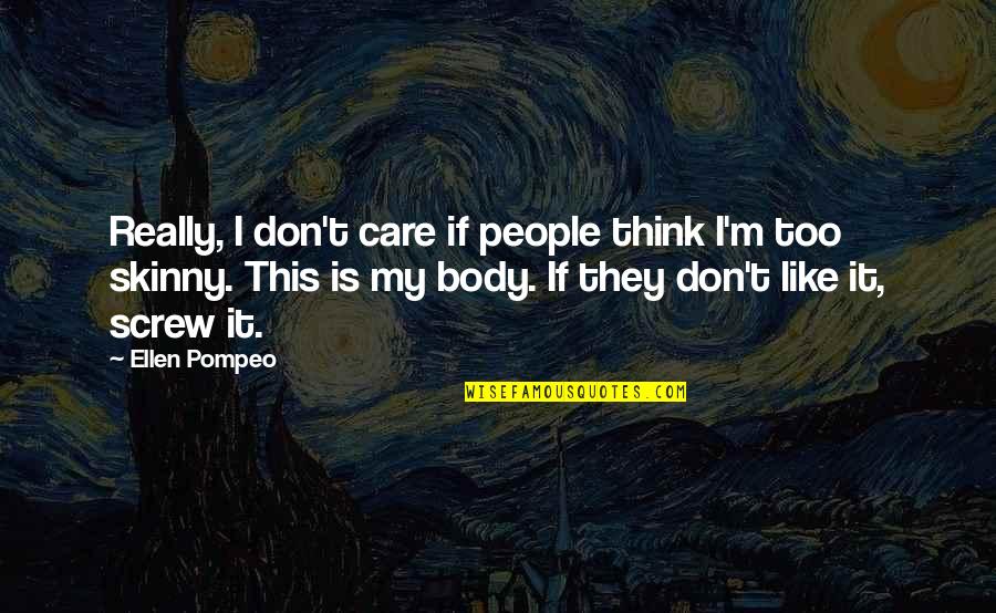 Woodsong By Gary Paulsen Quotes By Ellen Pompeo: Really, I don't care if people think I'm Woodsong By Gary Paulsen Quotes By Ellen Pompeo: Really, I don't care if people think I'm