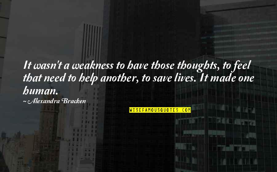 Woodstein Quotes By Alexandra Bracken: It wasn't a weakness to have those thoughts,