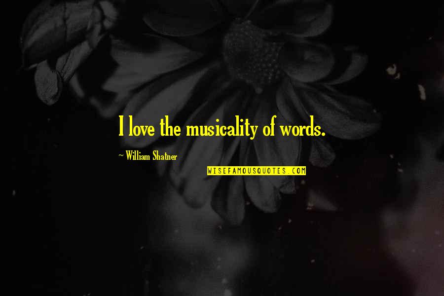 Woodstein Quotes By William Shatner: I love the musicality of words.