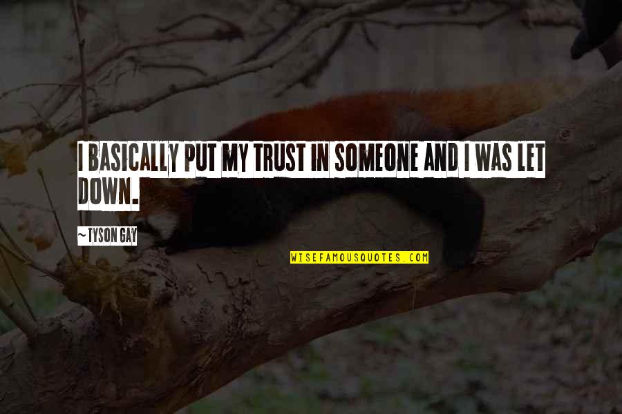Woodstock Concert Quotes By Tyson Gay: I basically put my trust in someone and