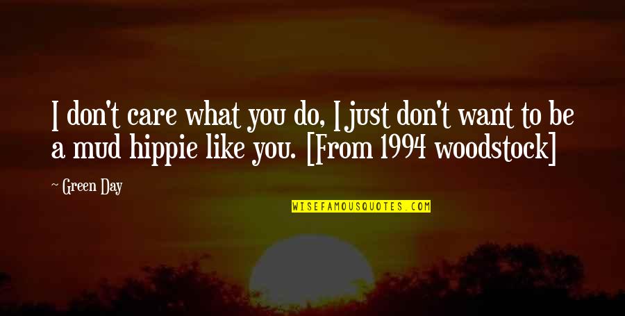 Woodstock Hippie Quotes By Green Day: I don't care what you do, I just