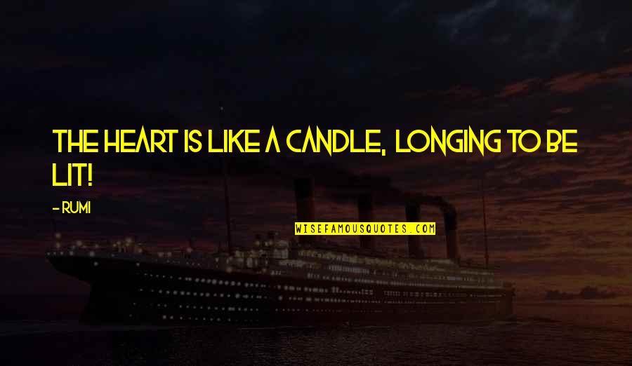 Woodstock Music Festival Quotes By Rumi: The Heart is like a candle, longing to