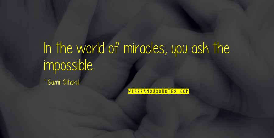 Woodstock Peanuts Quotes By Gavriil Stiharul: In the world of miracles, you ask the