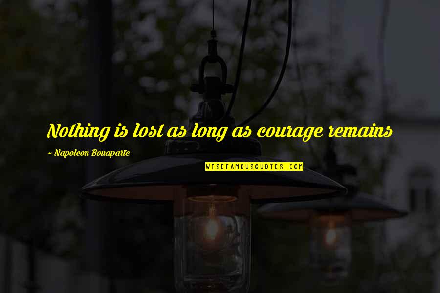 Woodstock Peanuts Quotes By Napoleon Bonaparte: Nothing is lost as long as courage remains