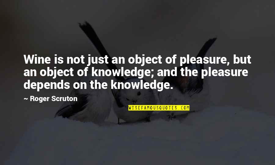Woodstock Peanuts Quotes By Roger Scruton: Wine is not just an object of pleasure,