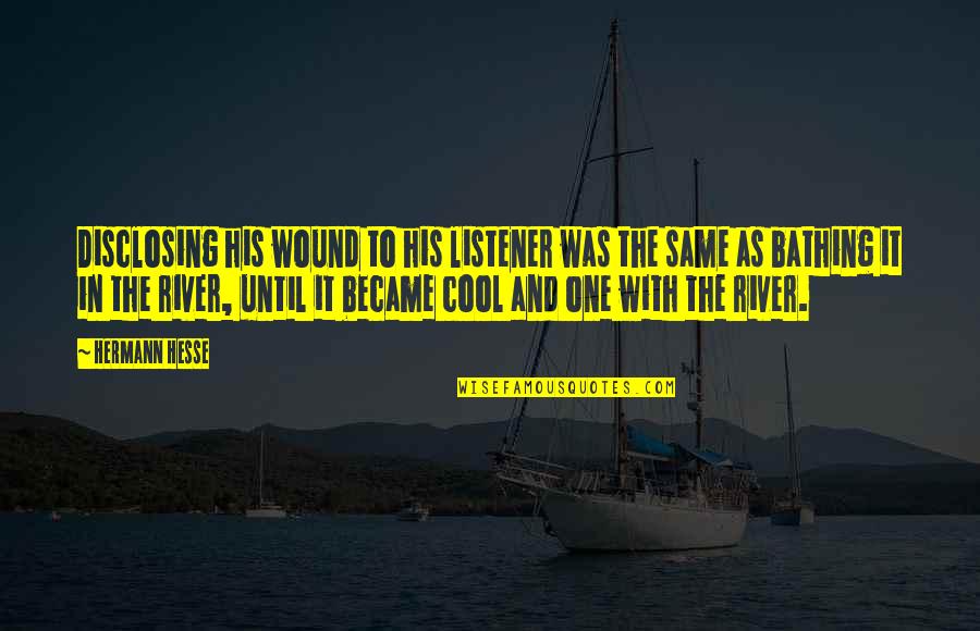 Woodthorpe Tandoori Quotes By Hermann Hesse: Disclosing his wound to his listener was the Woodthorpe Tandoori Quotes By Hermann Hesse: Disclosing his wound to his listener was the