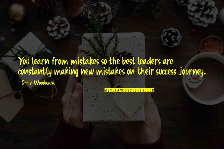 Woodward Quotes By Orrin Woodward: You learn from mistakes so the best leaders