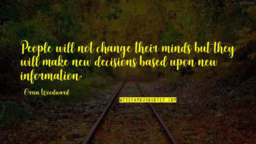 Woodward Quotes By Orrin Woodward: People will not change their minds but they