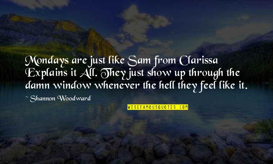 Woodward Quotes By Shannon Woodward: Mondays are just like Sam from Clarissa Explains