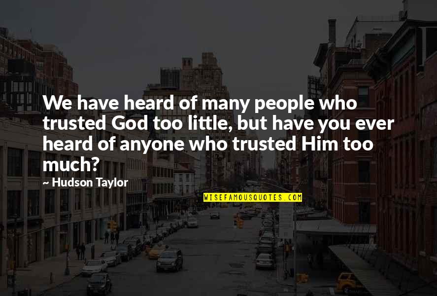 Woodwinds And Brasswinds Quotes By Hudson Taylor: We have heard of many people who trusted Woodwinds And Brasswinds Quotes By Hudson Taylor: We have heard of many people who trusted