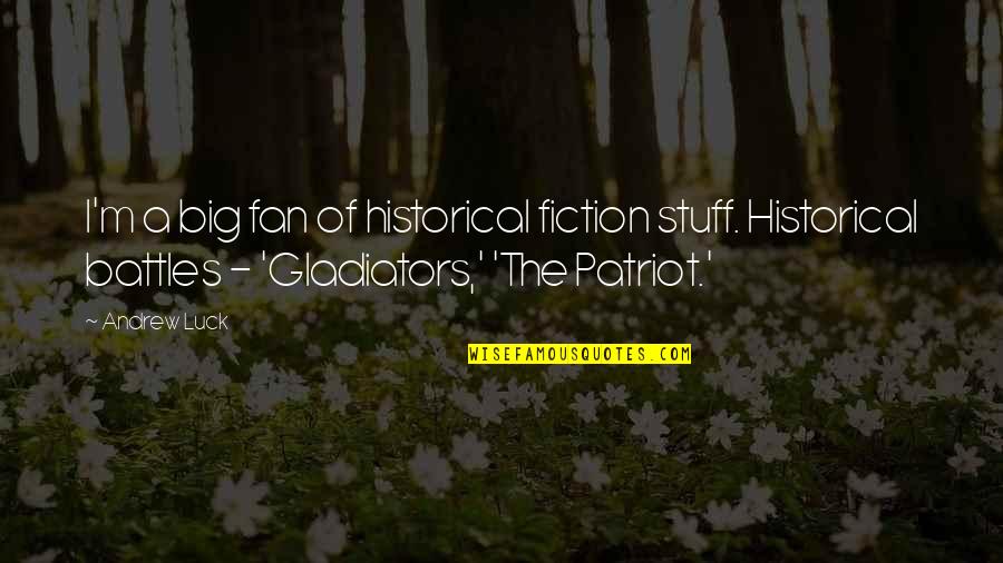 Woodwinds Instrument Quotes By Andrew Luck: I'm a big fan of historical fiction stuff. Woodwinds Instrument Quotes By Andrew Luck: I'm a big fan of historical fiction stuff.