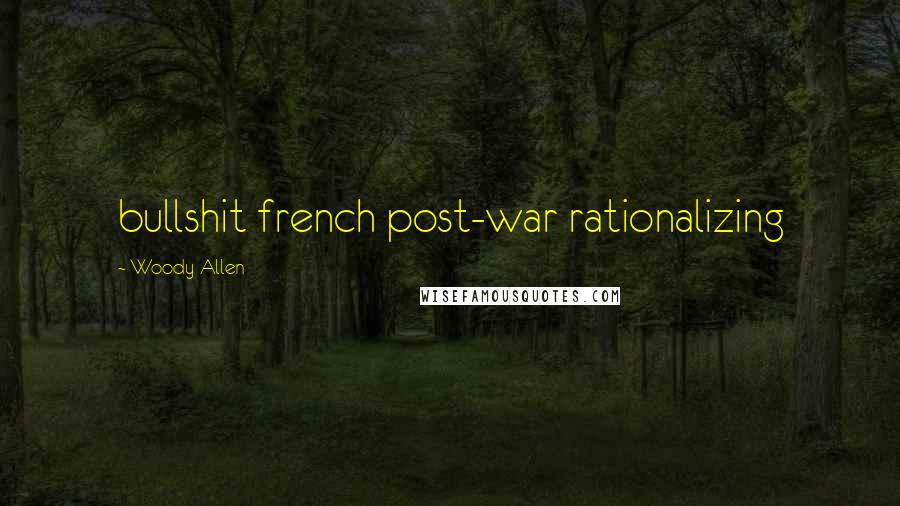 Woody Allen quotes: bullshit french post-war rationalizing